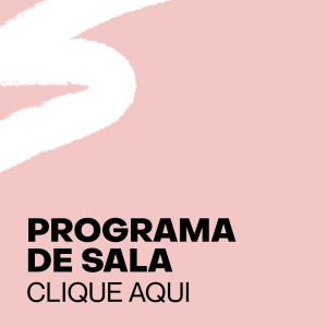 Quadrado rosa com traço de tinta branco. Na parte inferior esta escrito "Programa de Sala", "Clique Aqui". Direciona para o arquivo digital do programa de sala.